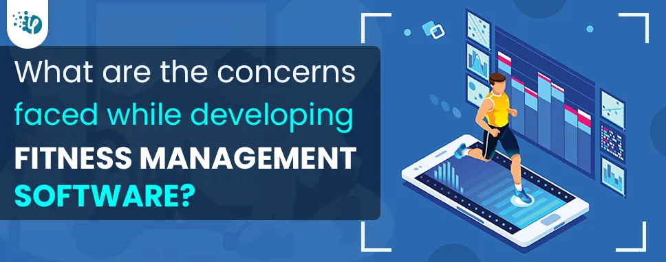What are the concerns faced while developing Fitness management software?